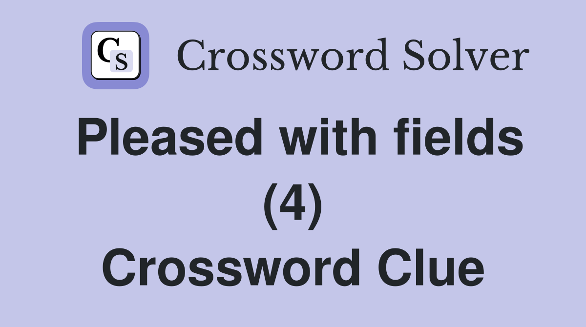 Pleased with fields (4) Crossword Clue