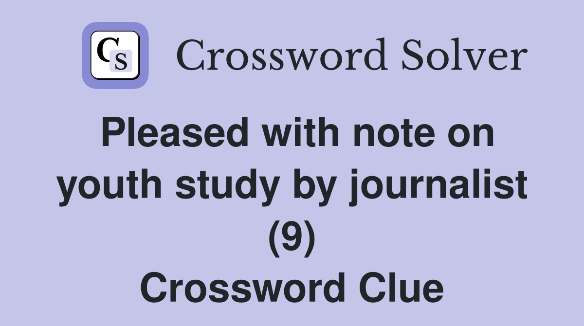 Pleased with note on youth study by journalist (9) Crossword Clue