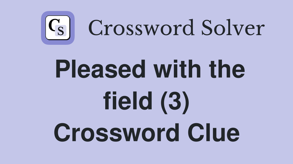 Pleased with the field (3) Crossword Clue