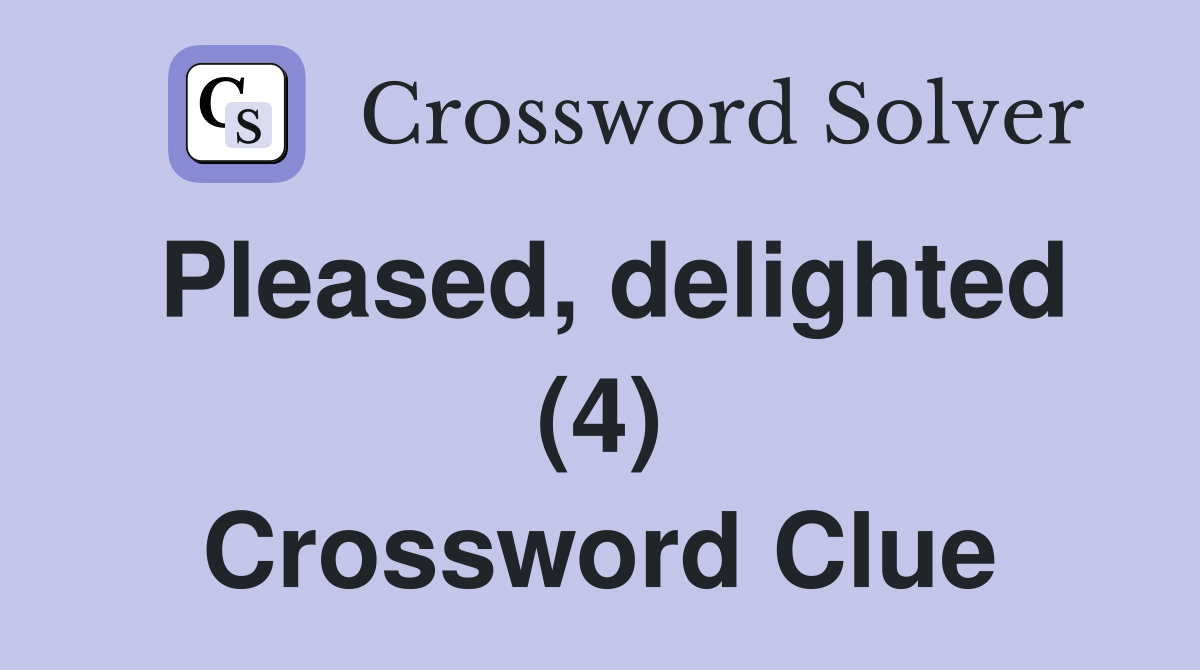 Pleased, delighted (4) Crossword Clue