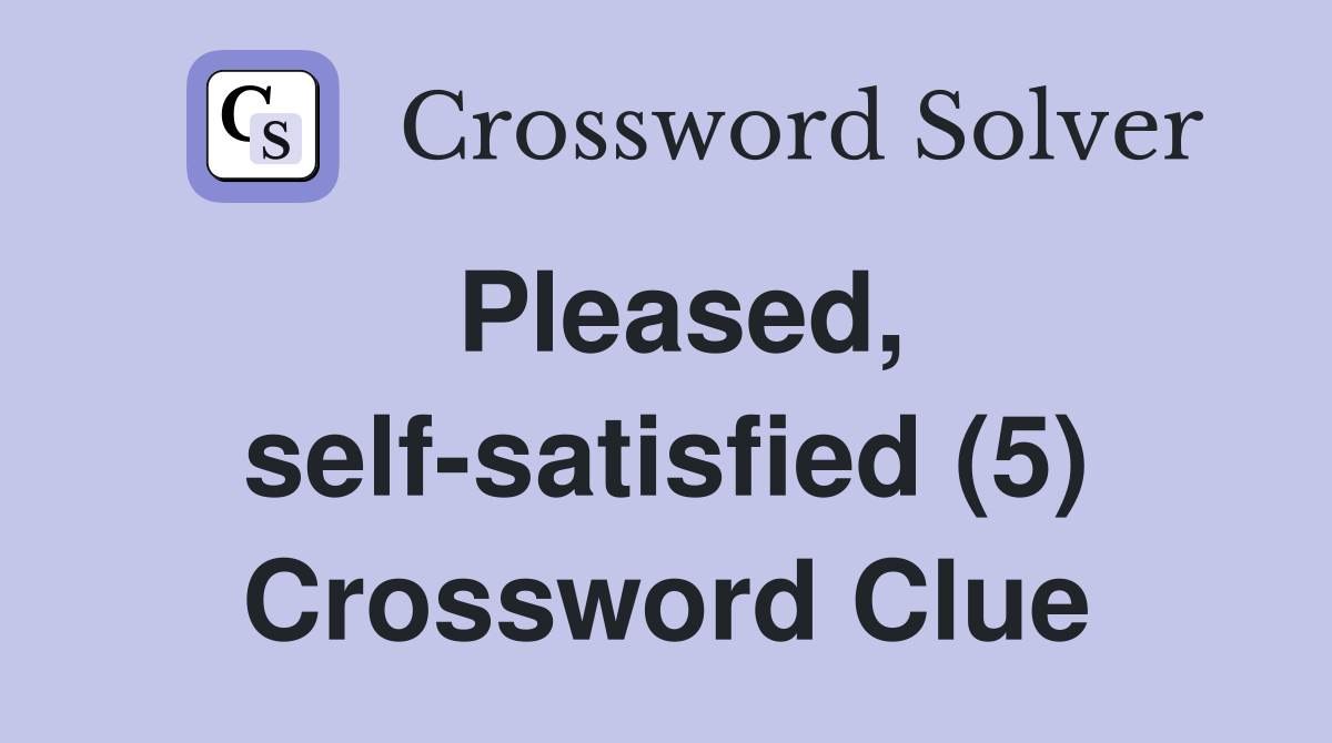 Pleased, self-satisfied (5) Crossword Clue