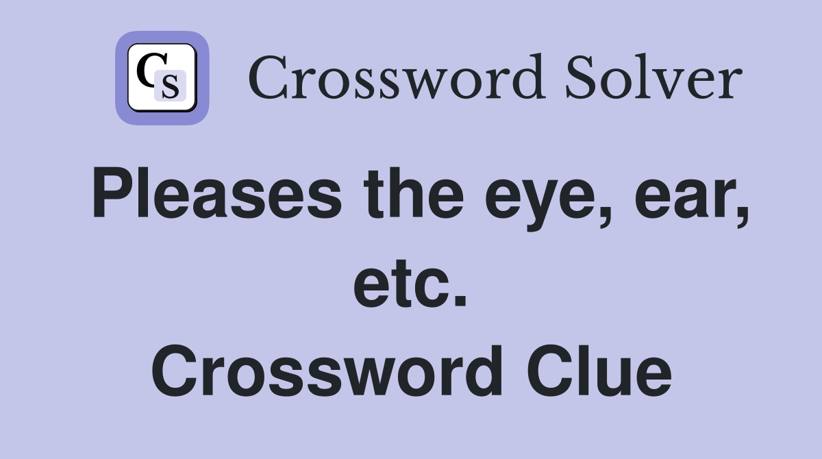 Pleases the eye, ear, etc. Crossword Clue