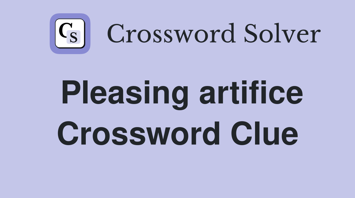 Pleasing artifice Crossword Clue