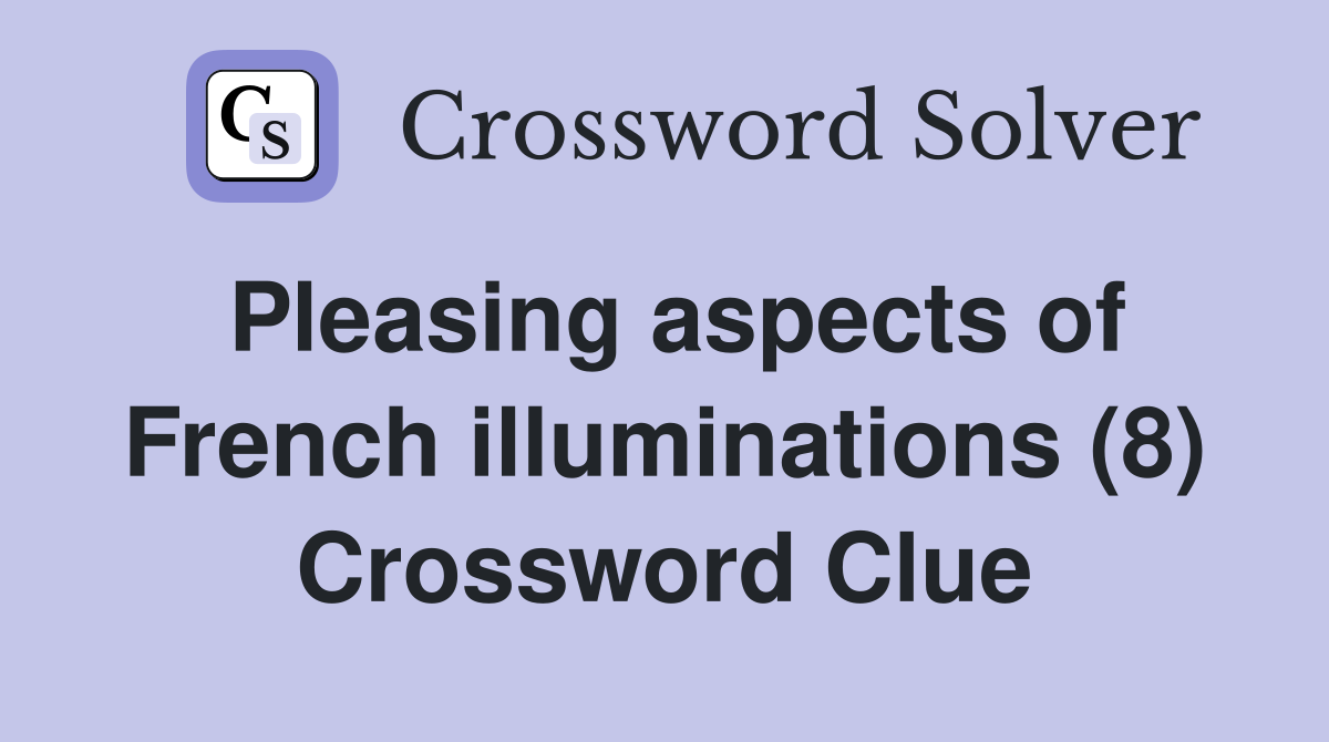 Pleasing aspects of French illuminations (8) Crossword Clue