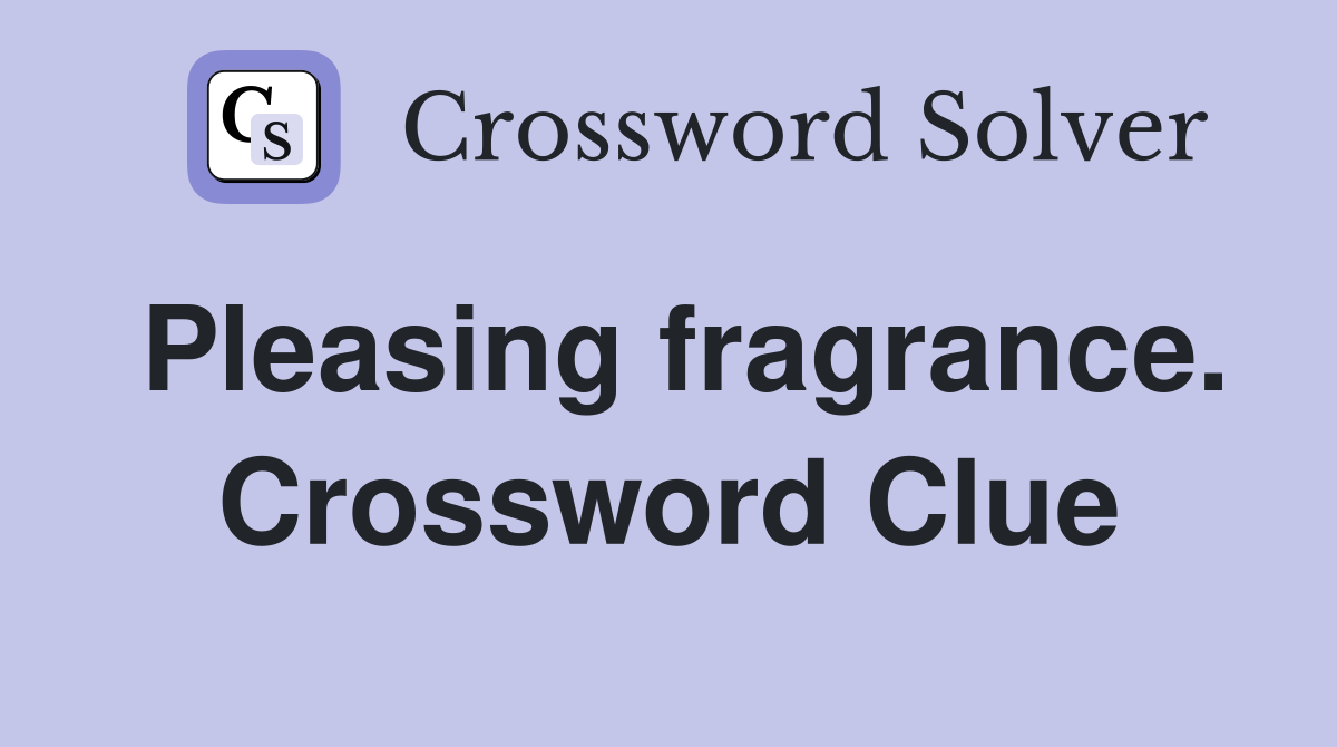 Pleasing fragrance. Crossword Clue
