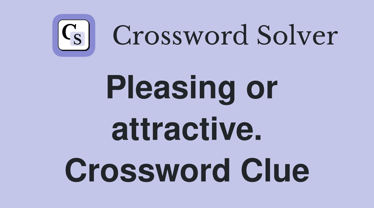 Pleasing or attractive. Crossword Clue
