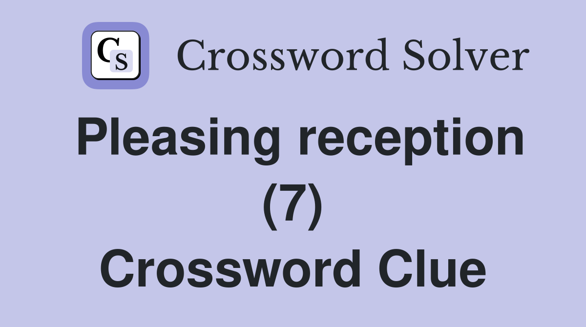 Pleasing reception (7) Crossword Clue