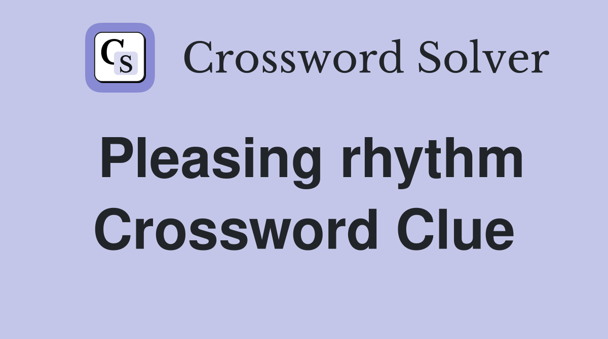 Pleasing rhythm Crossword Clue