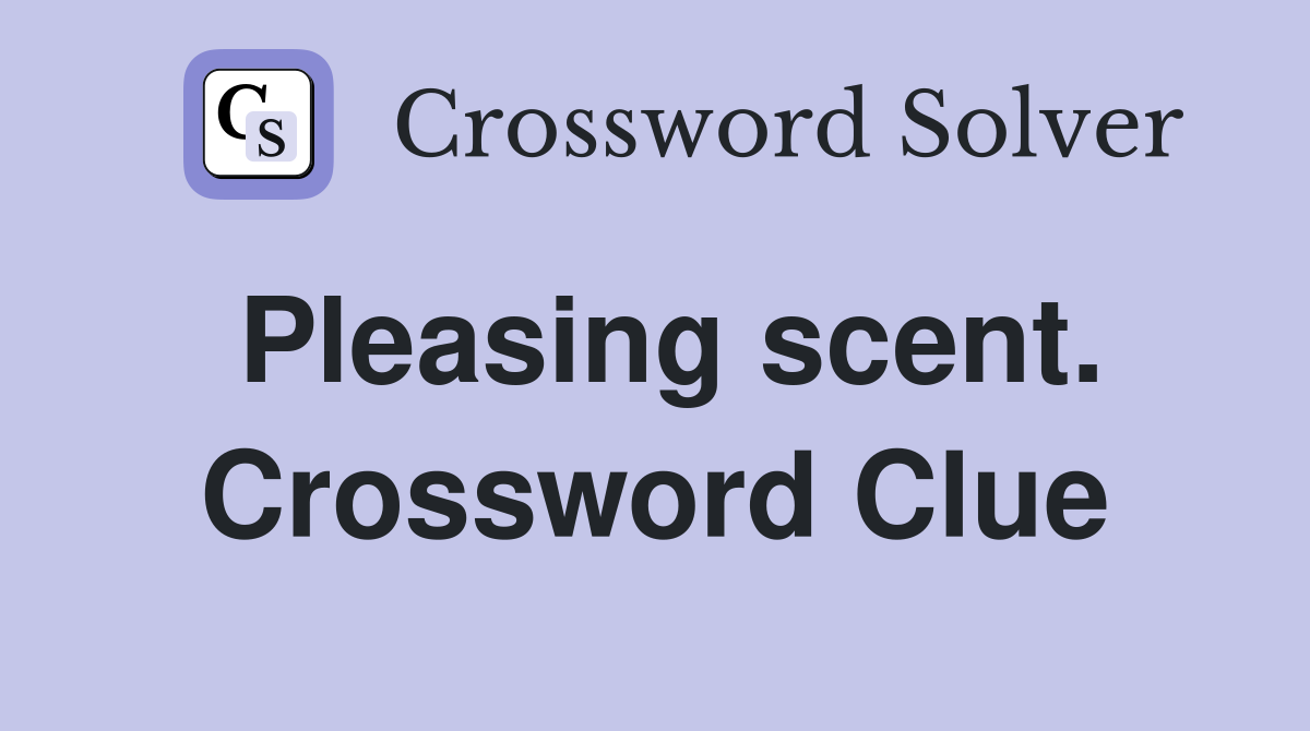 Pleasing scent. Crossword Clue