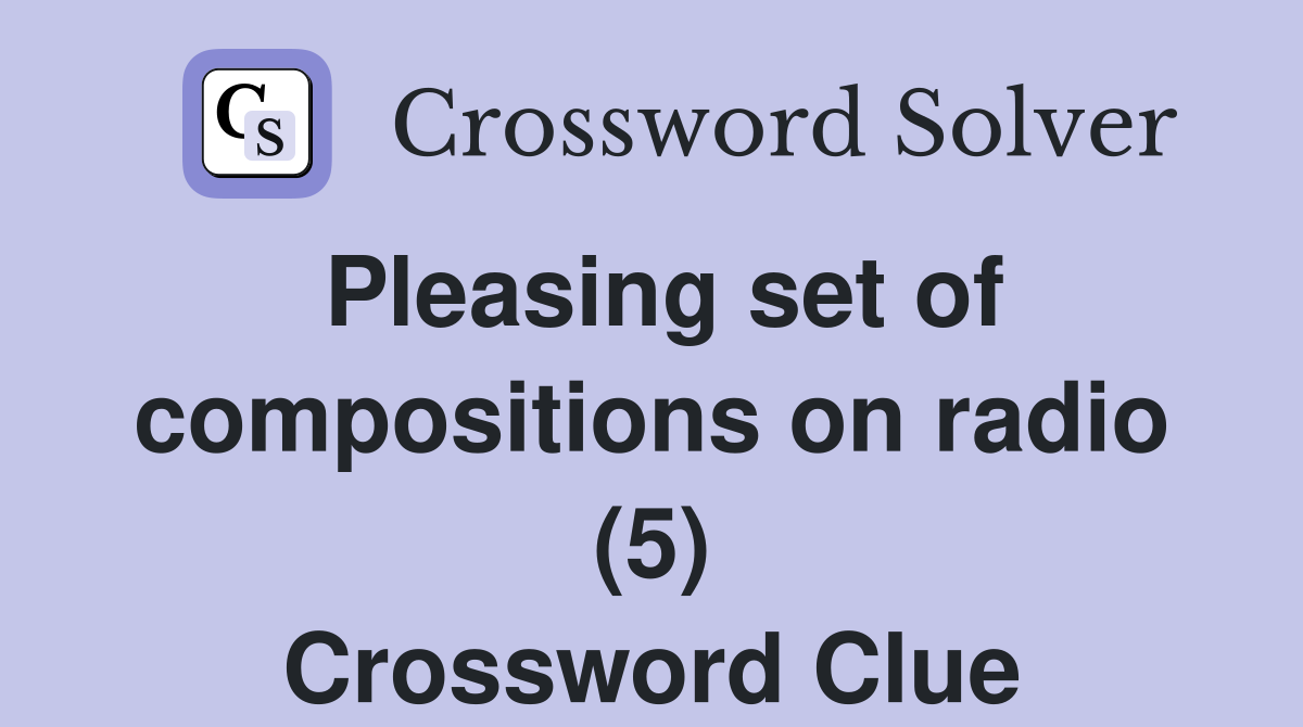 Pleasing set of compositions on radio (5) Crossword Clue