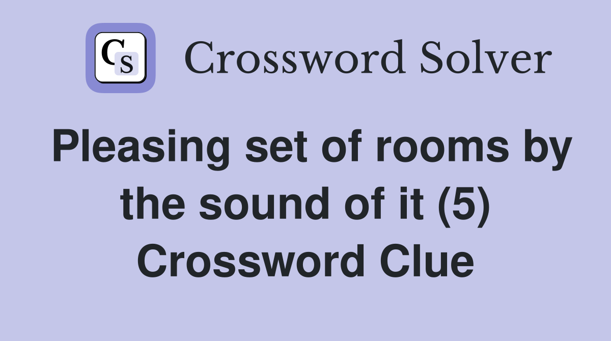 Pleasing set of rooms by the sound of it (5) Crossword Clue