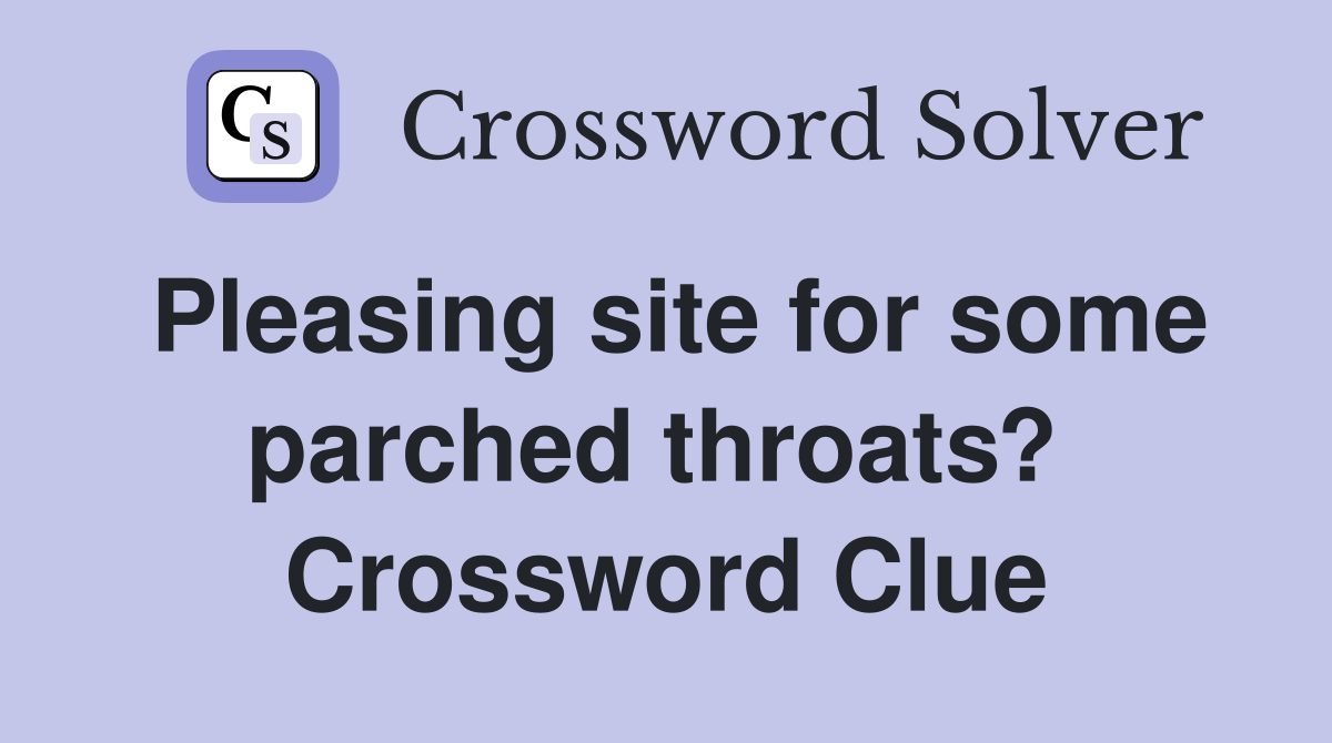 Pleasing site for some parched throats?  Crossword Clue