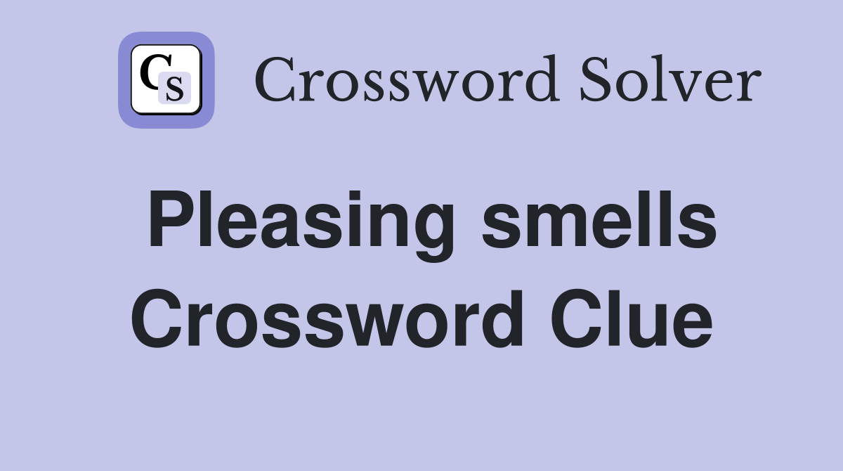 Pleasing smells Crossword Clue
