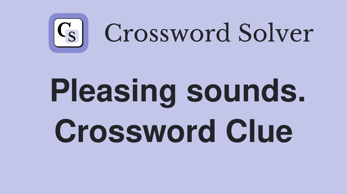 Pleasing sounds. Crossword Clue