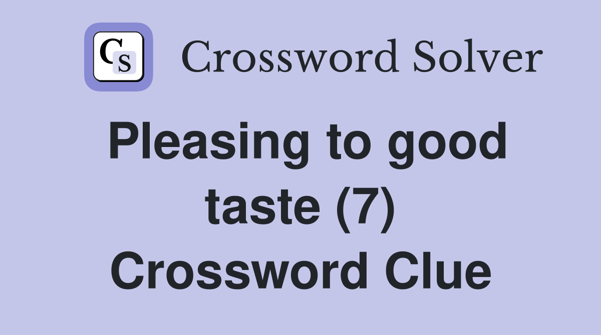 Pleasing to good taste (7) Crossword Clue