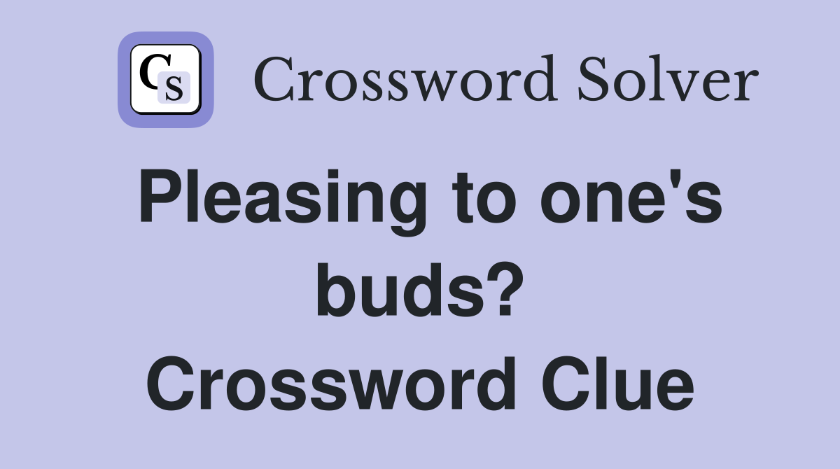 Pleasing to one's buds? Crossword Clue
