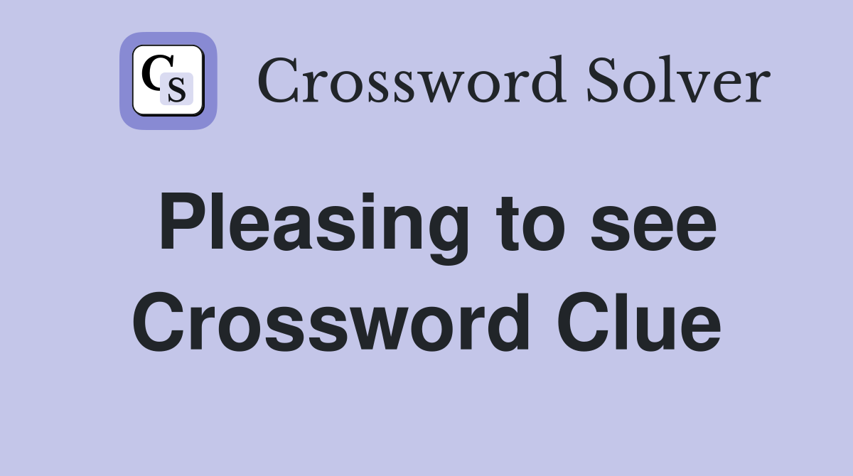 Pleasing to see Crossword Clue