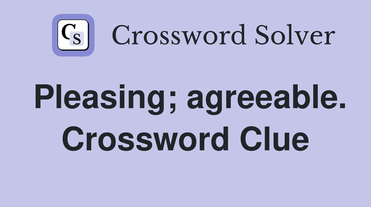 Pleasing; agreeable. Crossword Clue