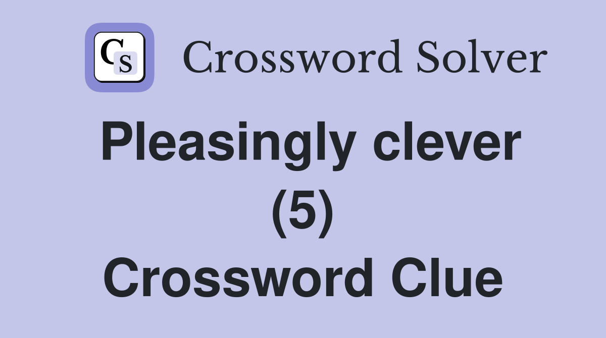 Pleasingly clever (5) Crossword Clue