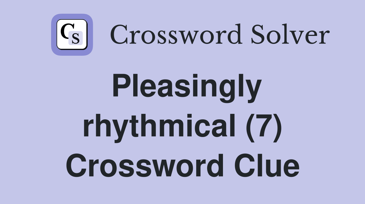 Pleasingly rhythmical (7) Crossword Clue