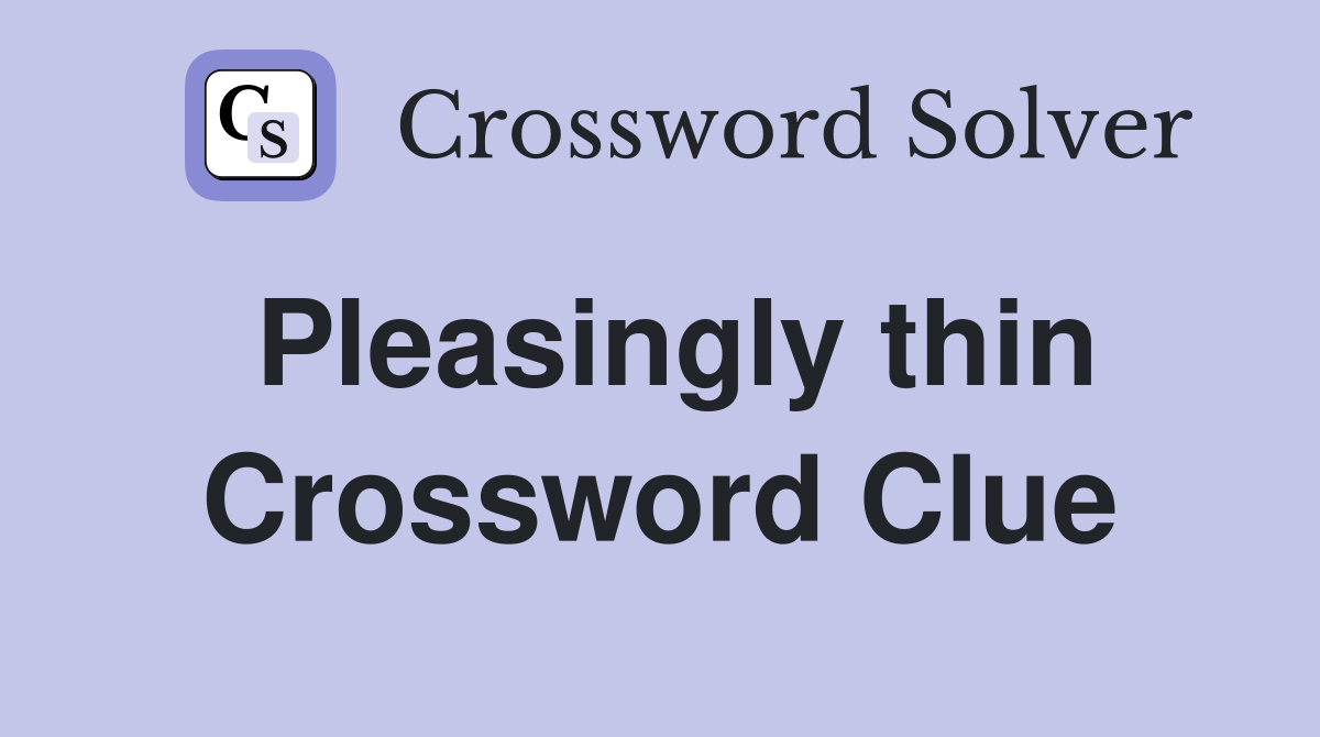 Pleasingly thin Crossword Clue