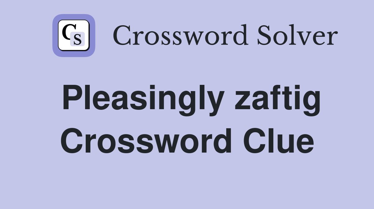 Pleasingly zaftig Crossword Clue