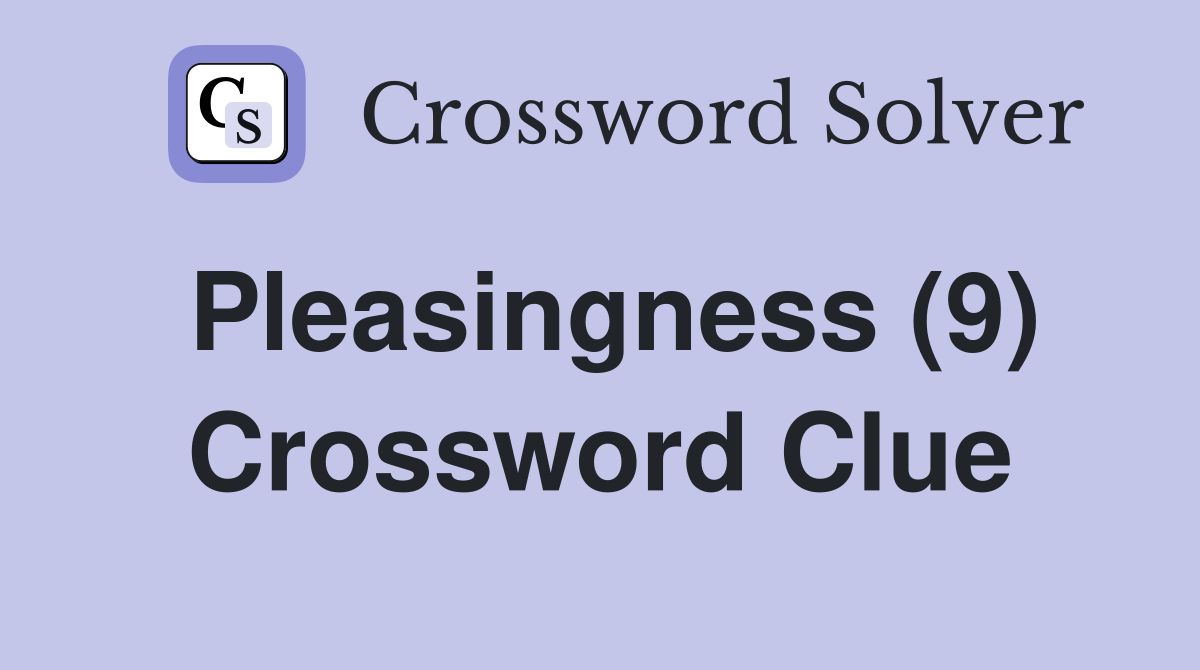 Pleasingness (9) Crossword Clue