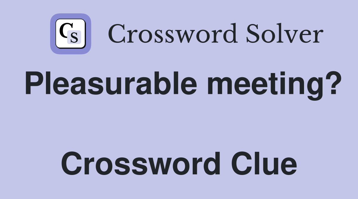 Pleasurable meeting?  Crossword Clue