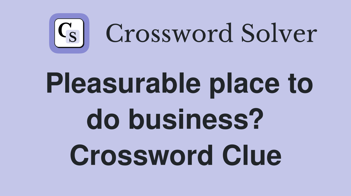 Pleasurable place to do business? Crossword Clue