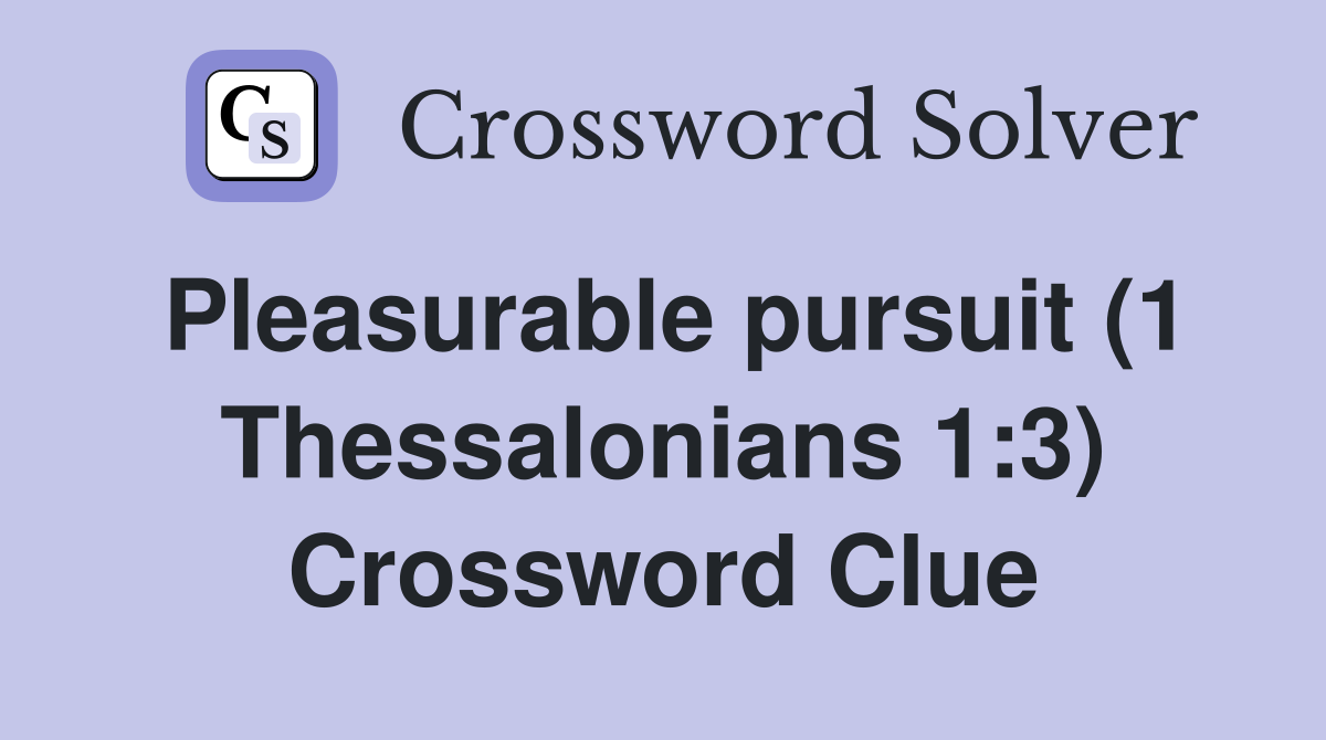 Pleasurable pursuit (1 Thessalonians 1:3) Crossword Clue