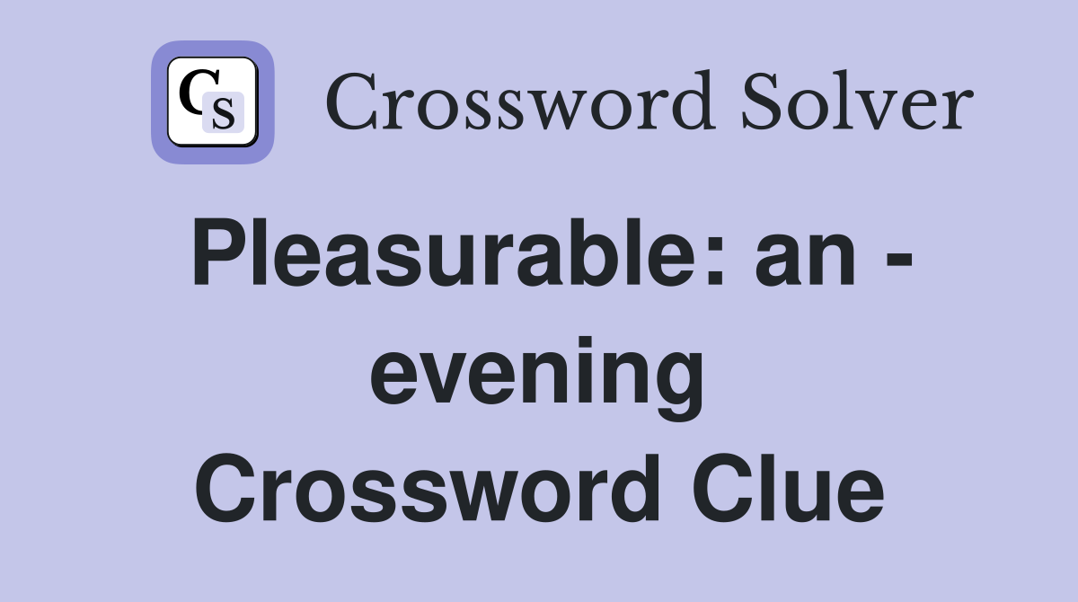 Pleasurable: an - evening Crossword Clue