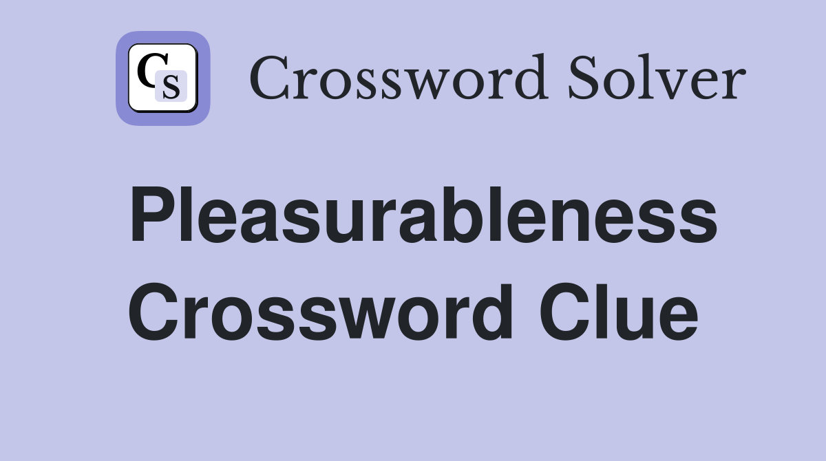 Pleasurableness Crossword Clue