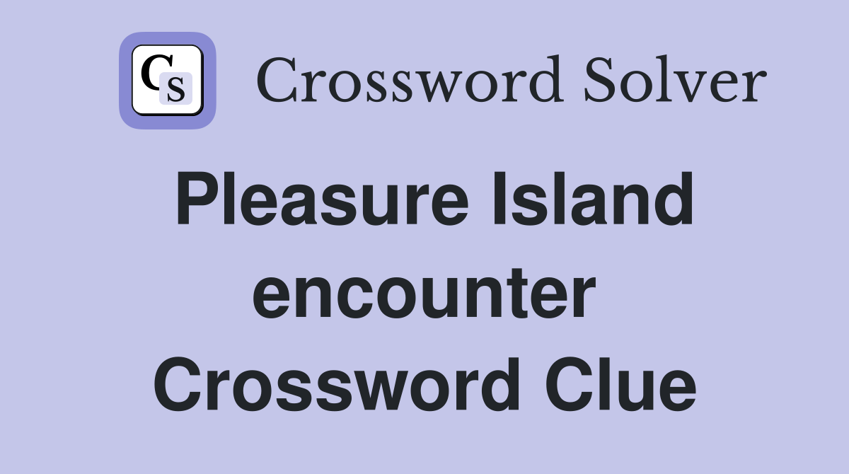 Pleasure Island encounter Crossword Clue
