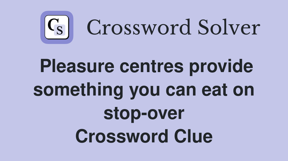 Pleasure centres provide something you can eat on stop-over Crossword Clue