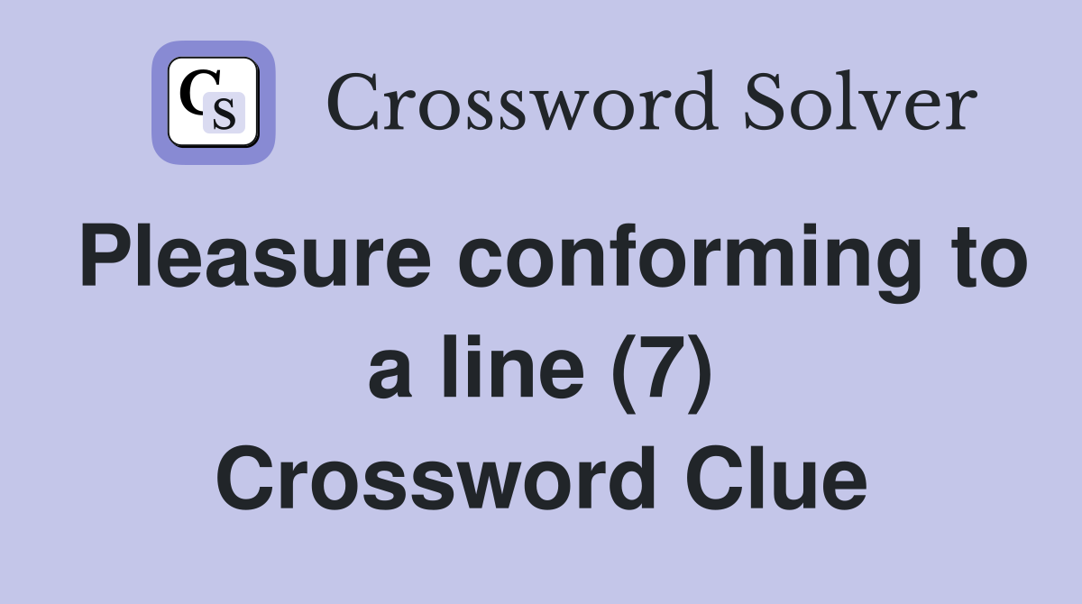 Pleasure conforming to a line (7) Crossword Clue