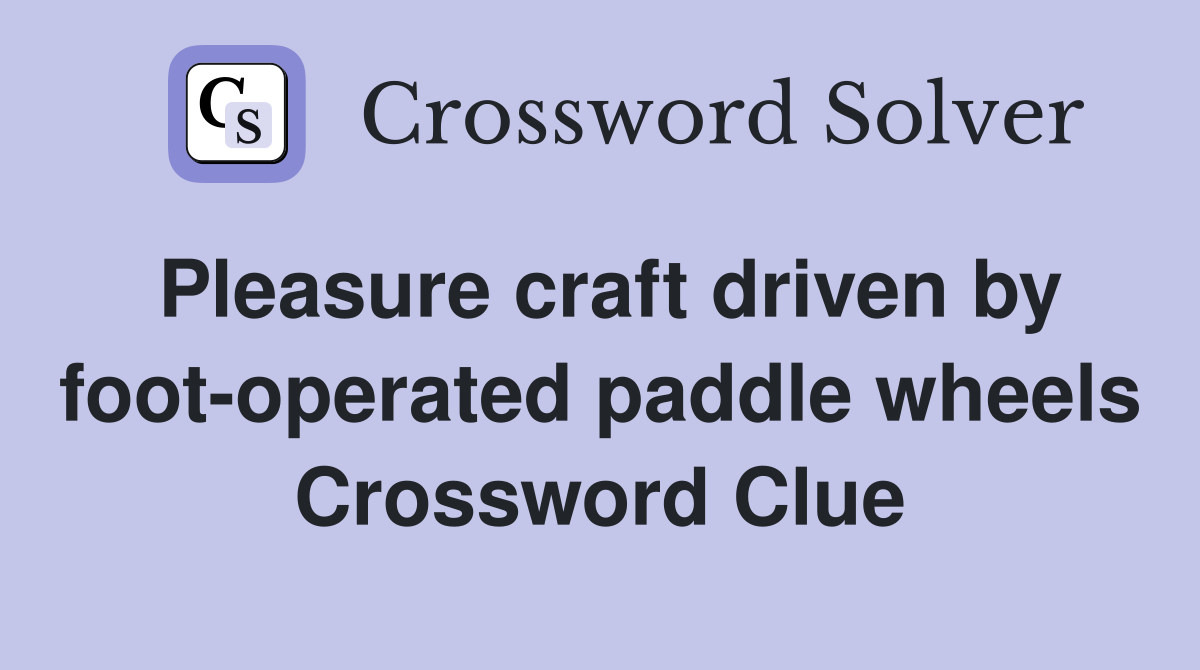 Pleasure craft driven by foot-operated paddle wheels Crossword Clue