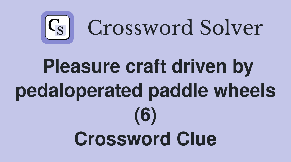 Pleasure craft driven by pedaloperated paddle wheels (6) Crossword Clue
