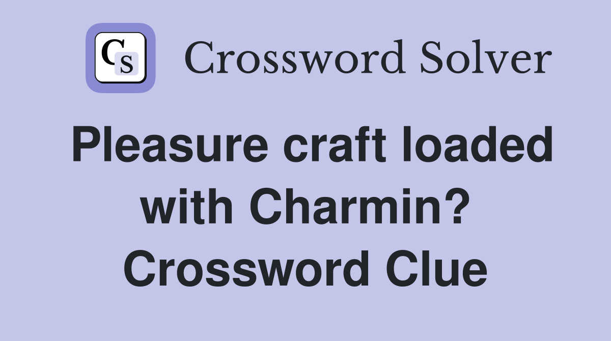 Pleasure craft loaded with Charmin? Crossword Clue