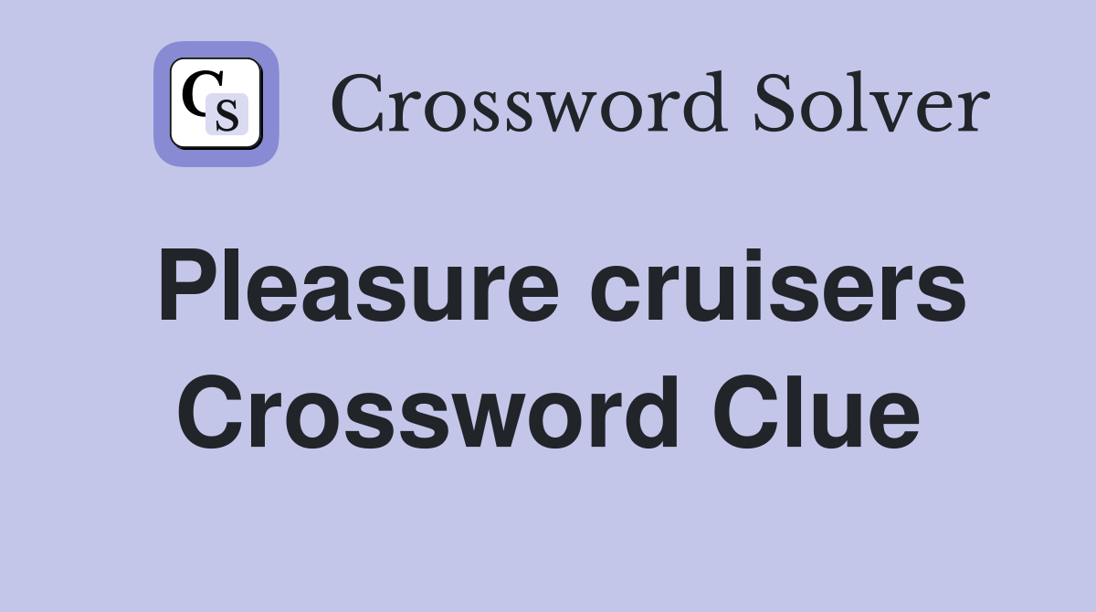 Pleasure cruisers Crossword Clue
