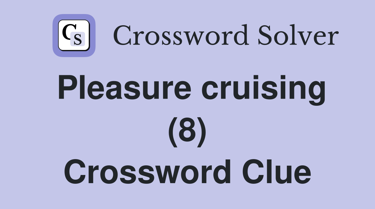 Pleasure cruising (8) Crossword Clue