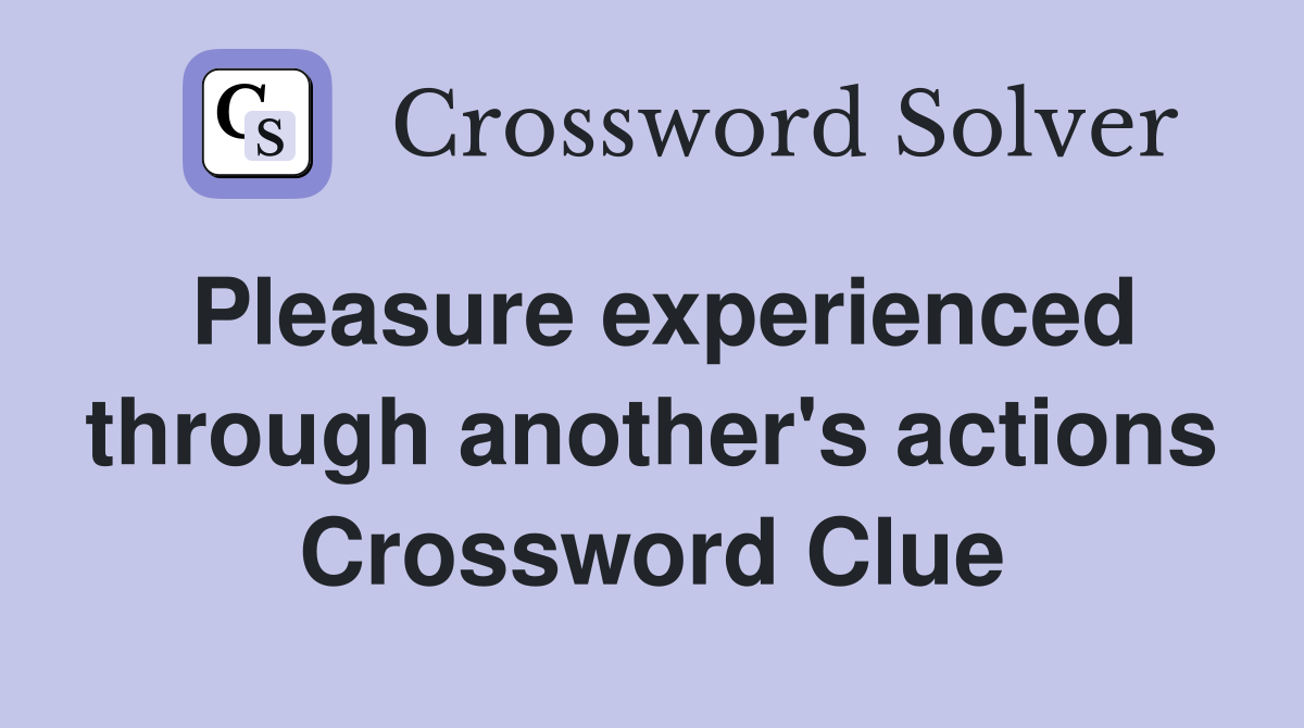 Pleasure experienced through another's actions Crossword Clue