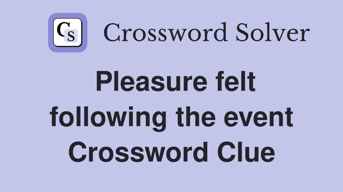 Pleasure felt following the event Crossword Clue