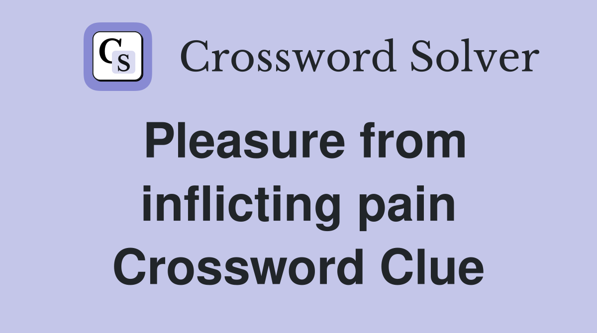 Pleasure from inflicting pain Crossword Clue