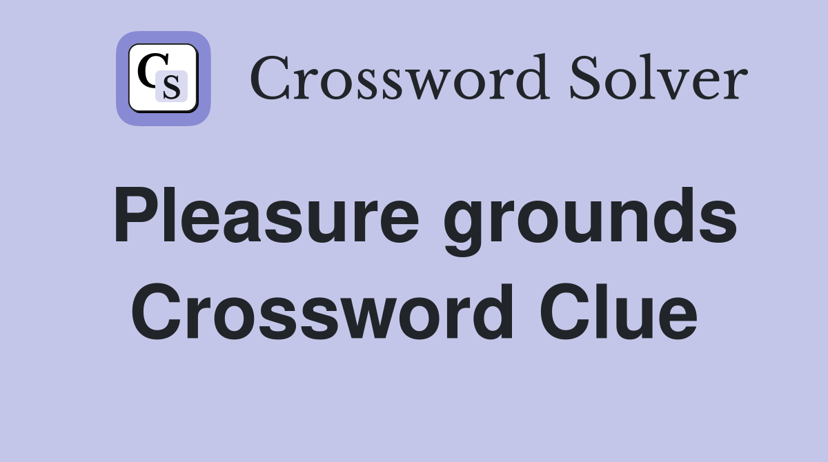 Pleasure grounds Crossword Clue