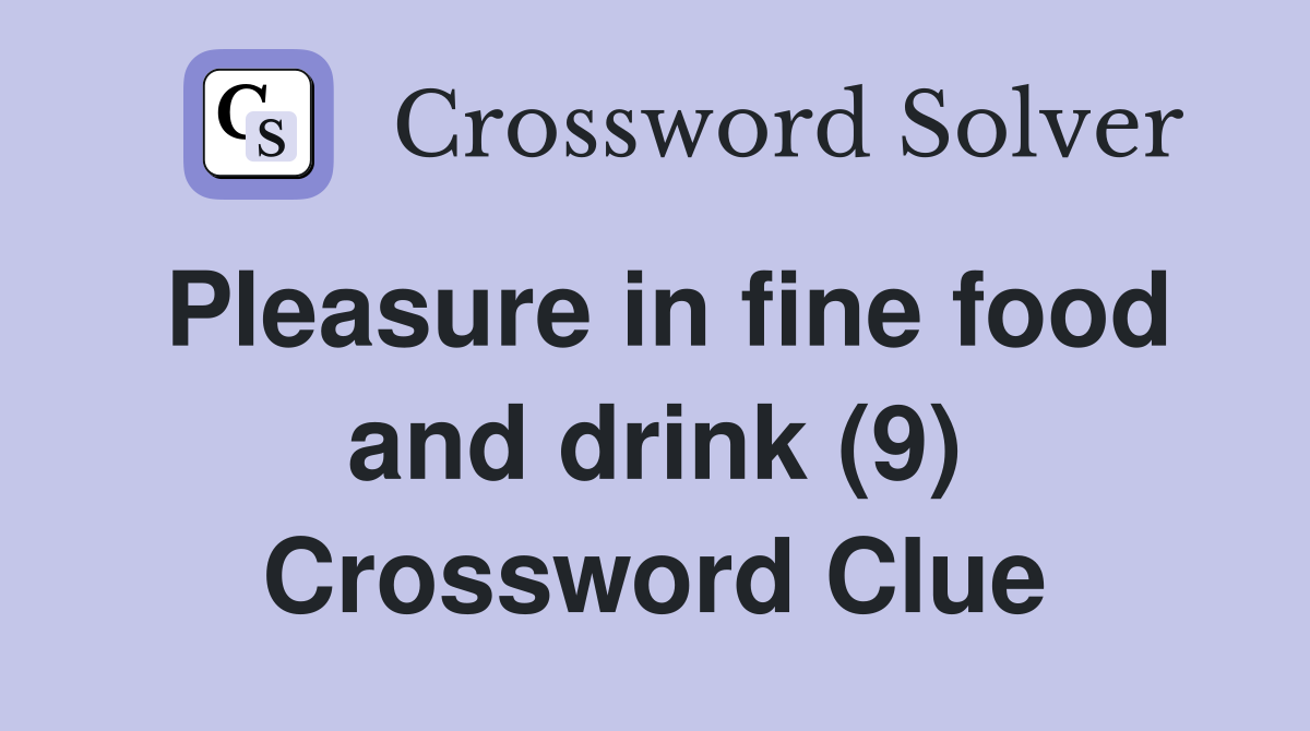 Pleasure in fine food and drink (9) Crossword Clue