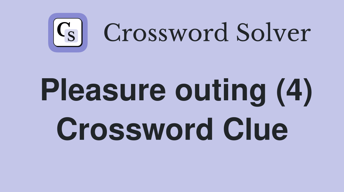 Pleasure outing (4) Crossword Clue