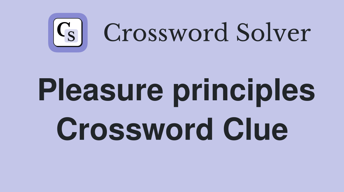 Pleasure principles Crossword Clue