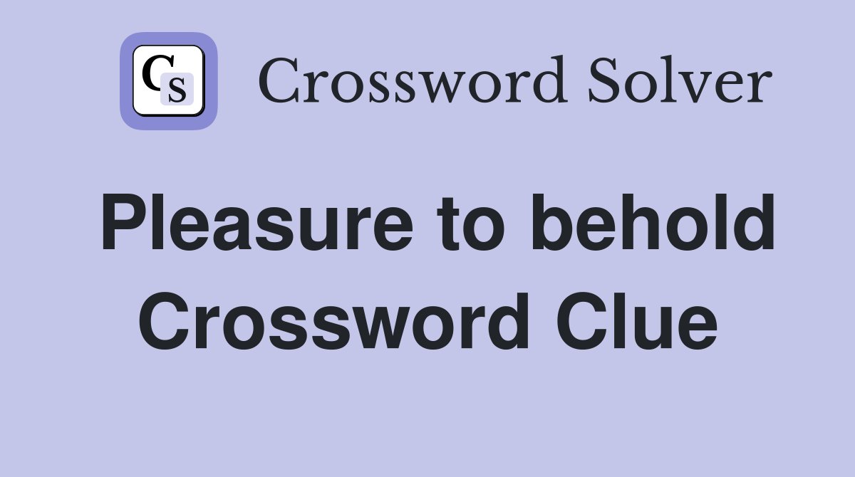 Pleasure to behold Crossword Clue