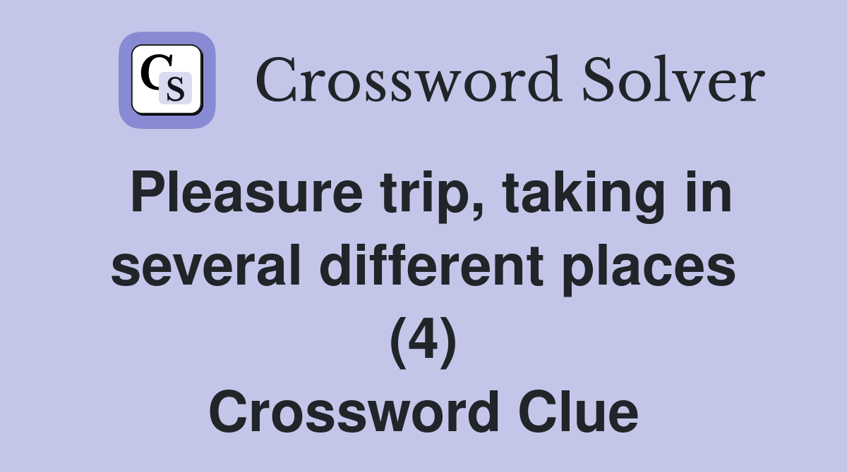 Pleasure trip, taking in several different places (4) Crossword Clue