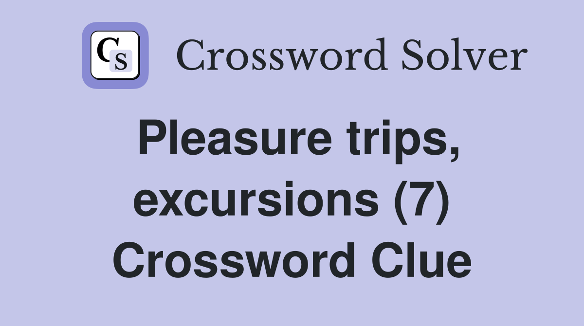 Pleasure trips, excursions (7) Crossword Clue